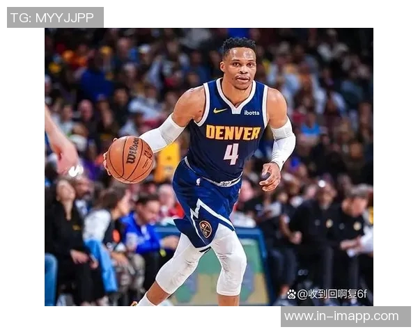 威少对掘金展现全能表现首发替补双双贡献高分助攻引发热议